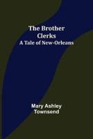 Brother Clerks; A Tale of New-Orleans