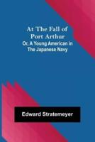At the Fall of Port Arthur; Or, A Young American in the Japanese Navy