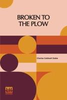Broken To The Plow: A Novel