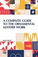 A Complete Guide To The Ornamental Leather Work