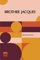 Brother Jacques: From Novels By Paul De Kock, Volume Xvii