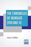 The Chronicles Of Newgate (Volume II): In Two Volumes, Vol. II.