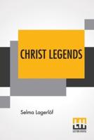 Christ Legends: Translated From The Swedish By Velma Swanston Howard