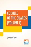 Colville Of The Guards (Volume I): In Three Volumes, Vol. I.