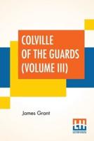 Colville Of The Guards (Volume III): In Three Volumes, Vol. III.