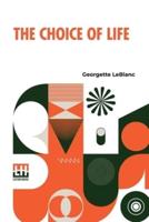 The Choice Of Life: Translated By Alexander Teixeira De Mattos