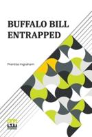 Buffalo Bill Entrapped: Or, A Close Call
