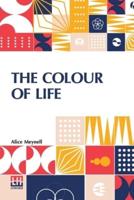The Colour Of Life: And Other Essays On Things Seen And Heard