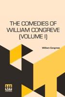 The Comedies Of William Congreve (Volume I): Edited, With Introduction By G. S. Street, In Two Volumes, Vol. I.