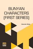 Bunyan Characters (First Series): Being Lectures Delivered In St. George's Free Church Edinburgh