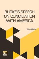Burke's Speech On Conciliation With America: Edited With Introduction And Notes By Sidney Carleton Newsom