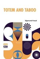 Totem And Taboo: Resemblances Between The Psychic Lives Of Savages And Neurotics Authorized English Translation, With Introduction By A. A. Brill, Ph.B., M.D.