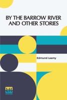 By The Barrow River And Other Stories: With A Foreword By Katharine Tynan