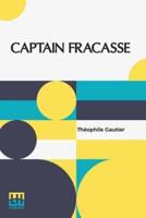 Captain Fracasse: Translated From The French By Ellen Murray Beam