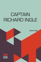 Captain Richard Ingle: The Maryland "Pirate And Rebel," 1642-1653. A Paper Read Before The Maryland Historical Society, May 12Th, 1884,