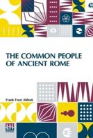 The Common People Of Ancient Rome: Studies Of Roman Life And Literature