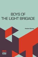Boys Of The Light Brigade: A Story Of Spain And The Peninsular War With A Preface By Colonel Willoughby Verner Late Rifle Brigade