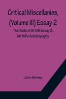 Critical Miscellanies, (Volume III) Essay 2: The Death of Mr Mill; Essay 3: Mr Mill's Autobiography