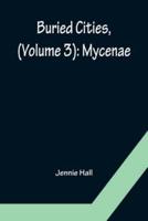 Buried Cities, (Volume 3): Mycenae