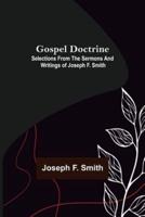 Gospel Doctrine: Selections from the Sermons and Writings of Joseph F. Smith