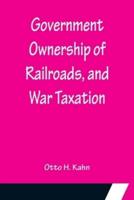 Government Ownership of Railroads, and War Taxation