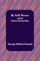 By Still Waters: Lyrical Poems Old and New