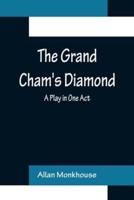 The Grand Cham's Diamond: A Play in One Act