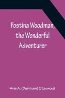 Fostina Woodman, the Wonderful Adventurer