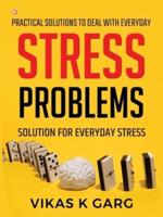 Practical Solutions to Deal With Everyday Stress Problems