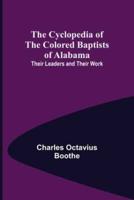 The Cyclopedia of the Colored Baptists of Alabama; Their Leaders and Their Work