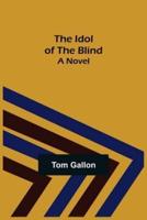 The Idol of The Blind; A Novel