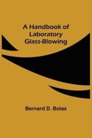 A Handbook of Laboratory Glass-Blowing