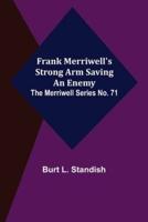 Frank Merriwell's Strong Arm Saving an Enemy. The Merriwell Series No. 71