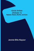 Great Artists (Volume 1): Raphael, Rubens, Murillo, and Durer