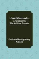 Hand Grenades: A Handbook on Rifle and Hand Grenades