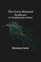 The Great Diamond Syndicate; Or, The Hardest Crew on Record