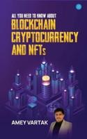 All You Need to Know About Blockchain, Cryptocurrencies, and NFT