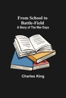 From School to Battle-field: A Story of the War Days