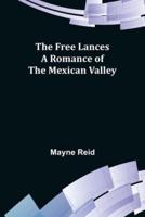 The Free Lances A Romance of the Mexican Valley