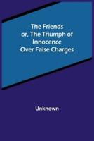 The Friends or, The Triumph of Innocence over False Charges