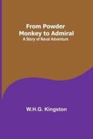 From Powder Monkey to Admiral: A Story of Naval Adventure