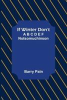 If Winter Don't; A B C D E F Notsomuchinson