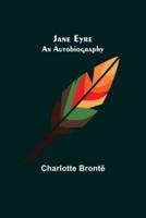 Jane Eyre: An Autobiography