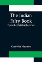 The Indian Fairy Book; From the Original Legends