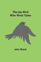 The Jay Bird Who Went Tame