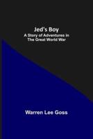 Jed's Boy: A Story of Adventures in the Great World War