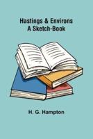 Hastings & Environs: A Sketch-Book
