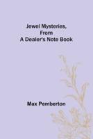 Jewel Mysteries, from a Dealer's Note Book