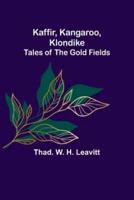 Kaffir, Kangaroo, Klondike: Tales of the Gold Fields