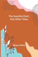 The Guerilla Chief, and Other Tales